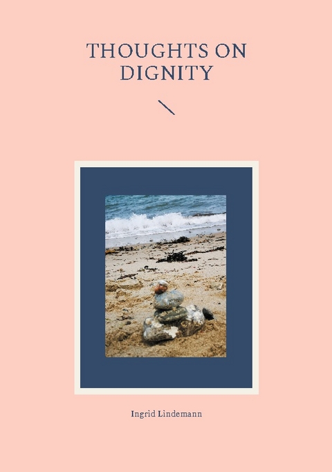 Thoughts on Dignity - Ingrid Lindemann