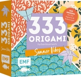 333 Origami – Farbenfeuerwerk: Summer Vibes – Zauberschöne Papiere falten für dein Sommergefühl