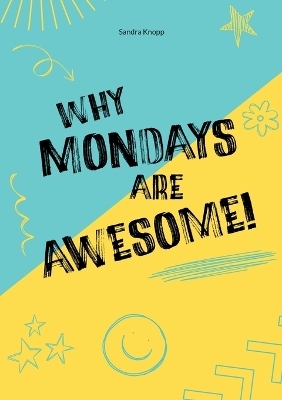 Why Mondays Are Awesome - Sandra Knopp