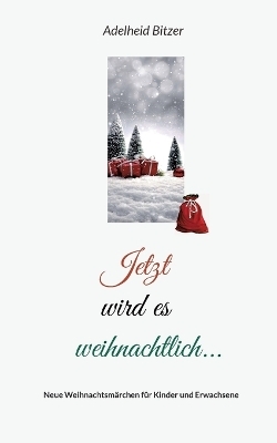 Jetzt wird es weihnachtlich... - Adelheid Bitzer