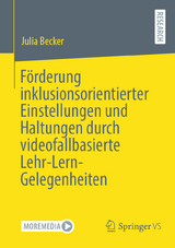 Förderung inklusionsorientierter Einstellungen und Haltungen durch videofallbasierte Lehr-Lern-Gelegenheiten - Julia Becker