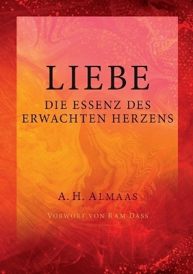 Liebe - Die Essenz des erwachten Herzens - A. H. Almaas