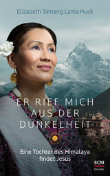 Er rief mich aus der Dunkelheit - Elizabeth Tamang Lama Huck