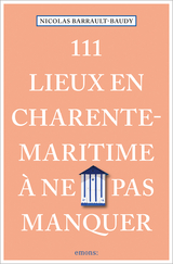 111 Lieux en Charente-Maritime à ne pas manquer - Nicolas Barrault-Baudy