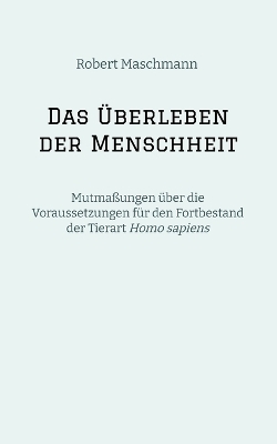 Das Überleben der Menschheit - Robert Maschmann