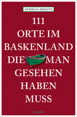 111 Orte im Baskenland, die man gesehen haben muss - Andreas Drouve