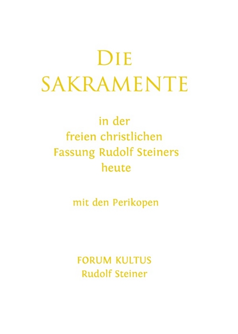 Die SAKRAMENTE - in der freien christlichen Fassung Rudolf Steiners heute - Rudolf Steiner