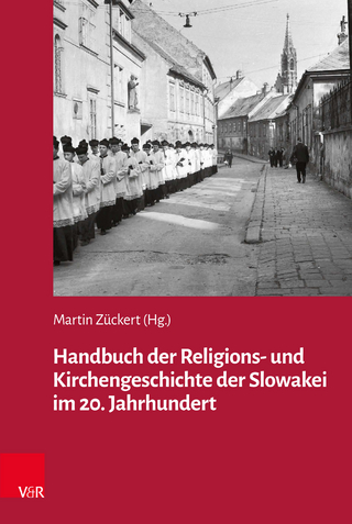 Handbuch der Religions- und Kirchengeschichte der Slowakei im 20. Jahrhundert - Martin Zückert