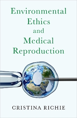 Environmental Ethics and Medical Reproduction - Cristina Richie