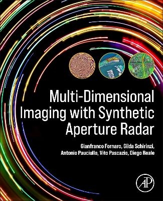 Multi-Dimensional Imaging with Synthetic Aperture Radar - Gianfranco Fornaro, Antonio Pauciullo, Vito Pascazio, Gilda Schirinzi, Diego Reale