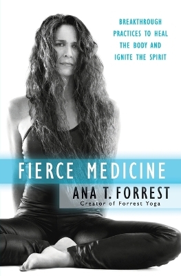 Fierce Medicine - Ana T. Forrest