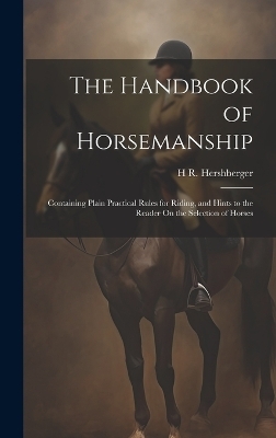 The Handbook of Horsemanship - H R Hershberger