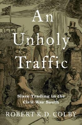 An Unholy Traffic - Robert K.D. Colby