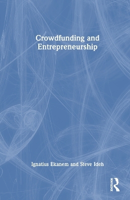 Crowdfunding and Entrepreneurship - Ignatius Ekanem, Steve Ideh