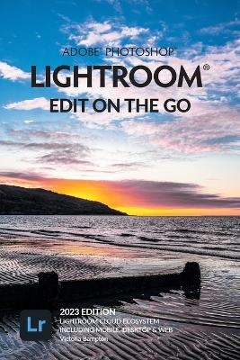 Adobe Photoshop Lightroom - Edit on the Go (2023 Release) - Victoria Bampton