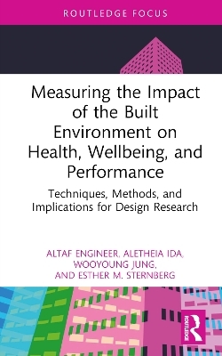 Measuring the Impact of the Built Environment on Health, Wellbeing, and Performance - Altaf Engineer, Aletheia Ida, Wooyoung Jung, Esther M. Sternberg