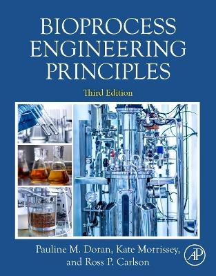 Bioprocess Engineering Principles - Pauline M. Doran, Ross Carlson, Kate Morrissey