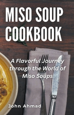 Miso Soup Cookbook - John Ahmad