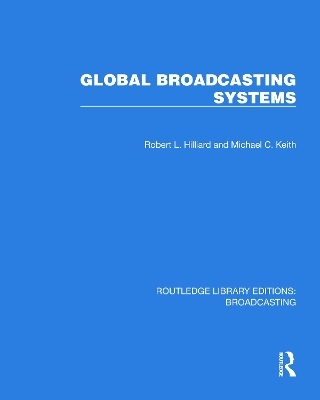 Global Broadcasting Systems - Robert L. Hilliard, Michael C. Keith
