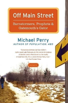 Off Main Street: Barnstormers, Prophets, and Gatemouth's Gator - Michael Perry