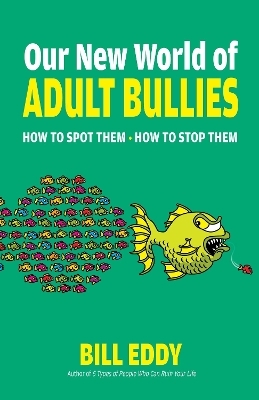 Our New World of Adult Bullies - Bill Eddy