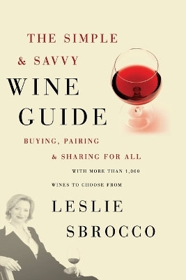 Simple And Savvy Wine Guide - Leslie Sbrocco