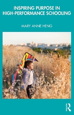 Inspiring Purpose in High-Performance Schooling - Mary Anne Heng