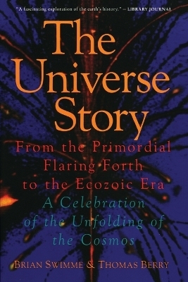 The Universe Story - Brian Swimme, Thomas Berry