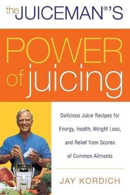 The Juiceman's Power of Juicing - Jay Kordich