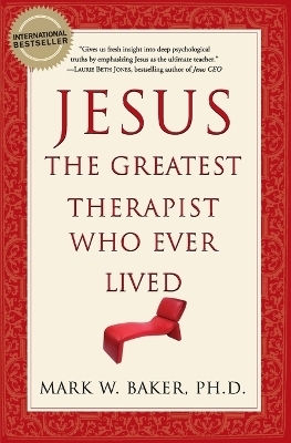 Jesus, the Greatest Therapist Who Ever Lived - Mark W. Baker