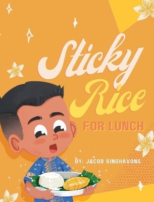 Sticky Rice For Lunch - Jacob P Singhavong