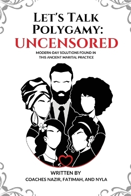 Let's Talk Polygamy UNCENSORED - Coach Nazir, Coach Fatimah, Coach Nyla