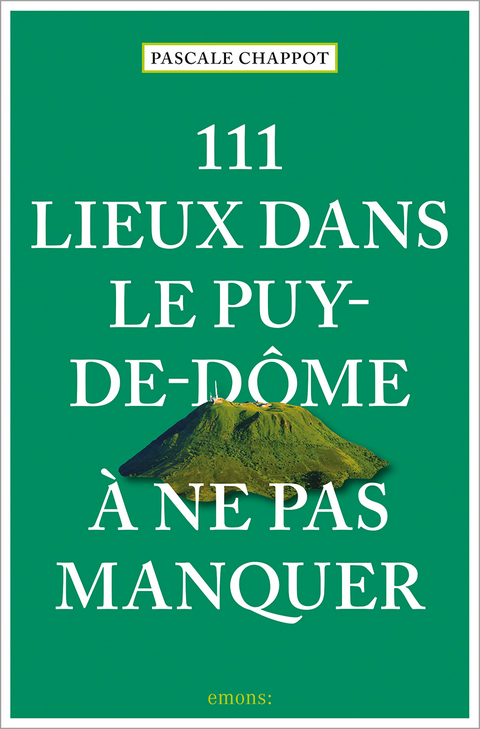 111 Lieux dans le Puy-de-Dôme à ne pas manquer - Pascale Chappot