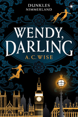 Wendy, Darling – Dunkles Nimmerland (mit gestaltetem Farbschnitt) - A. C. Wise