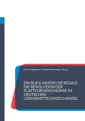 Ein Blick hinter die Regale: Die Revolution der Plattformökonomie im deutschen Lebensmitteleinzelhandel - 