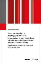 Transformatorische Bildungsprozesse im Lebensverlauf von Menschen mit der Diagnose Borderline-Persönlichkeitsstörung - Sara Zinsenhofer