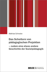 Das Scheitern von pädagogischen Projekten – zudem eine etwas andere Geschichte der Sozialpädagogik - Mathias Schwabe