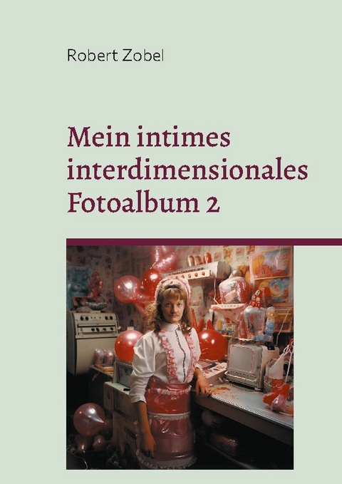 Mein intimes interdimensionales Fotoalbum 2 - Robert Zobel