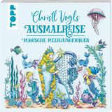 Christl Vogls Ausmalreise - Magische Meerjungfrauen - Christl Vogl