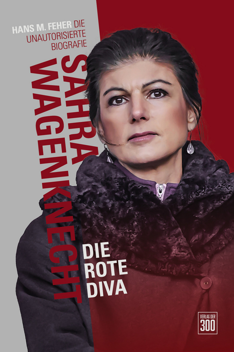 Sahra Wagenknecht. Die rote Diva - Hans M. Feher