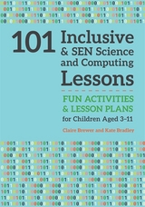 101 Inclusive and SEN Science and Computing Lessons - Claire Brewer, Kate Bradley