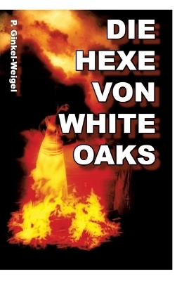Die Hexe von White-Oaks - Patrick Ginkel-Weigel