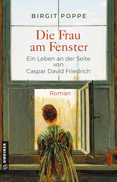 Die Frau am Fenster - Ein Leben an der Seite von Caspar David Friedrich - Birgit Poppe