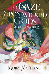 To Gaze Upon Wicked Gods – Falsche Götter - Molly X. Chang