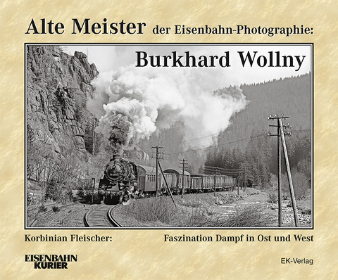 Alte Meister der Eisenbahn-Photographie: Burkhard Wollny - Korbinian Fleischer