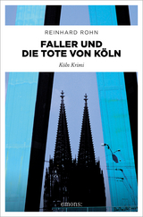 Faller und die Tote von Köln - Reinhard Rohn