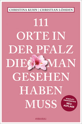 111 Orte in der Pfalz, die man gesehen haben muss - Kuhn, Christina; Löhden, Christian