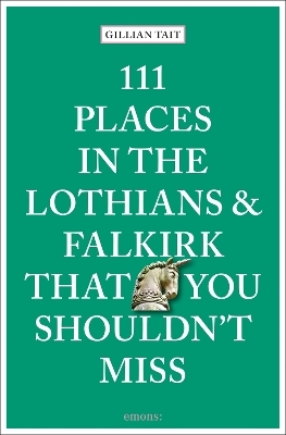111 Places in the Lothians and Falkirk That You Shouldn't Miss - Gillian Tait