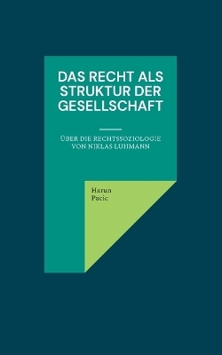 Das Recht als Struktur der Gesellschaft - Harun Pacic