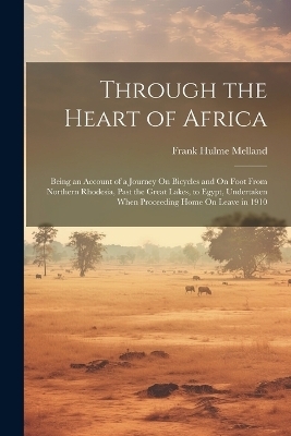 Through the Heart of Africa - Frank Hulme Melland
